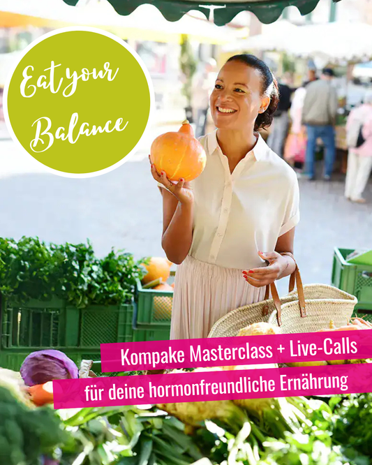 Eat Your Balance – Die kompakte Masterclass für hormonfreundliche Ernährung